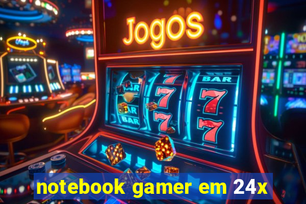 notebook gamer em 24x